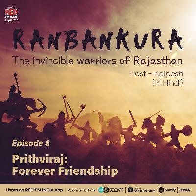 EP-8 Prithviraj: Forever Friendship