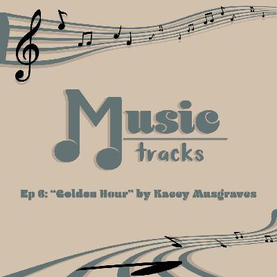The Music Tracks Podcast Episode: 6  Golden Hour by artist Kacey Musgraves .