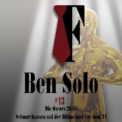 Ben Solo #12: Die Oscars 2026 - Schnarchnasen auf der Bühne und vor dem TV Ben Solo #12: Die Oscars 2026 - Schnarchnasen auf der Bühne und vor dem TV
