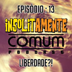 EP. 13 - Liberdade?