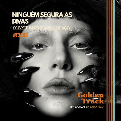 #T2E3- Ninguém segura as divas: Sobre Turnês e Cabos de aço