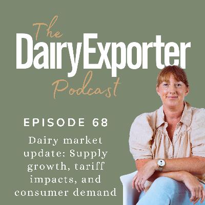 Episode 68 - Dairy market update: Supply growth, tariff impacts, and consumer demand
