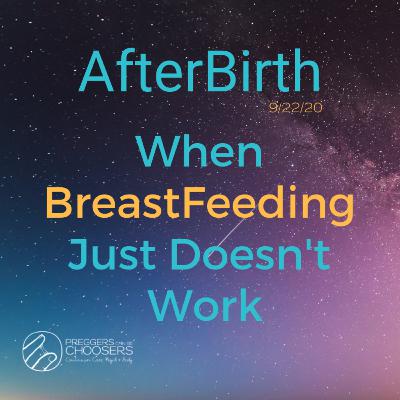 AfterBirth 9/22/20 When BreastFeeding Just Doesn't Work