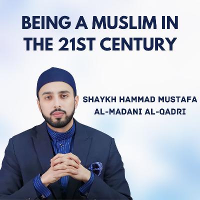 Being a Muslim in the 21st Century Being a Muslim in the 21st Century