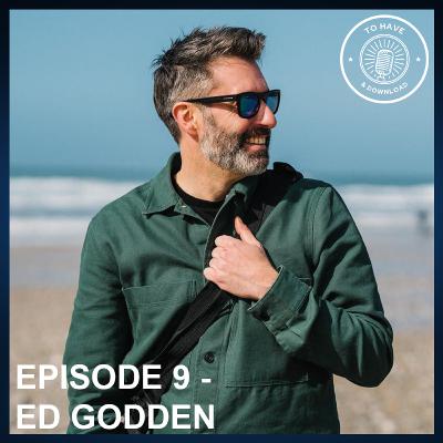Episode 9: Ed Godden