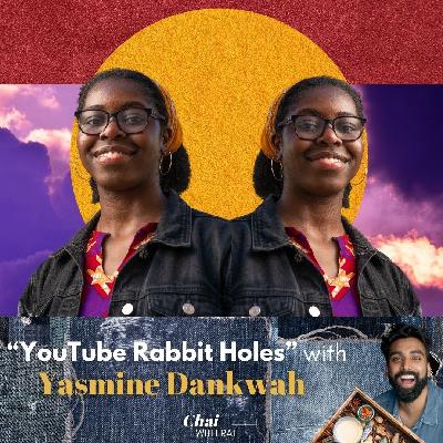 “YouTube Rabbit Holes” w/ Yasmine Dankwah “YouTube Rabbit Holes” w/ Yasmine Dankwah