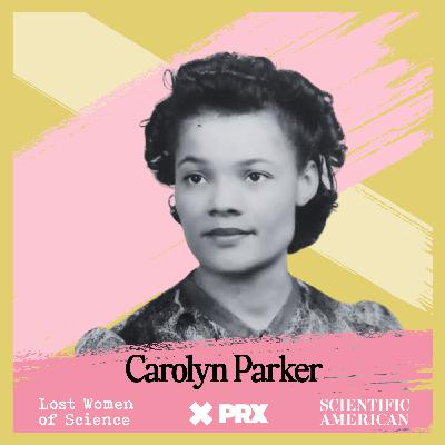 Best Of: Lost Women of the Manhattan Project - Carolyn Beatrice Parker
