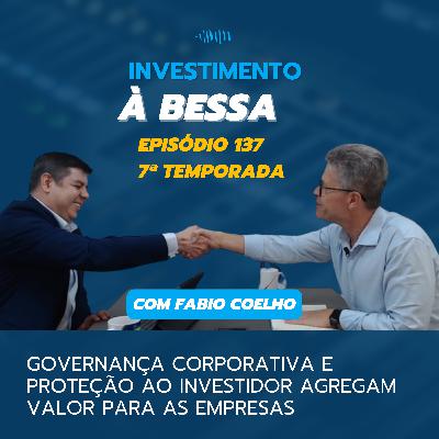 #137 Governança corporativa e proteção ao investidor agregam valor para as empresas com Fábio Coelho