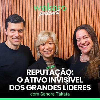 Reputação: o Ativo Invisível dos Grandes Líderes, com Sandra Takata Reputação: o Ativo Invisível dos Grandes Líderes, com Sandra Takata