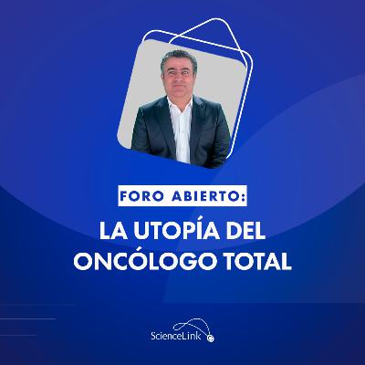La utopía del oncólogo total La utopía del oncólogo total