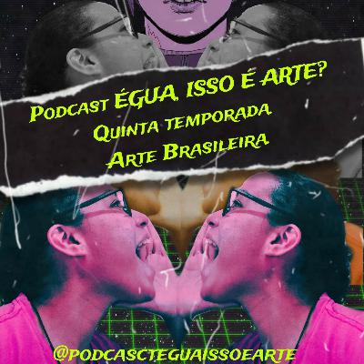 Podcast ÉGUA, ISSO É ARTE? 5 temporada.Arte Clássica Brasileira