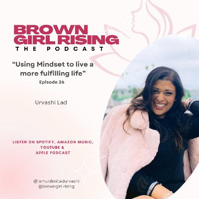 EP 26: Using Mindset to live a more fulfilling life with Urvashi