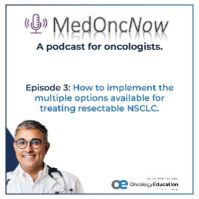 Resectable NSCLC: How to Choose the Right Treatment Resectable NSCLC: How to Choose the Right Treatment