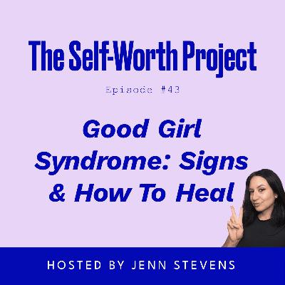 (#43) Good Girl Syndrome: Signs & How To Heal (#43) Good Girl Syndrome: Signs & How To Heal