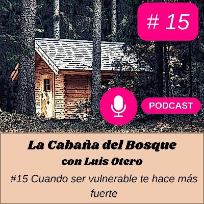 #15 Cuando ser vulnerable te hace más fuerte