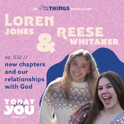 Reese + Loren's new chapters + relationships with God // 032