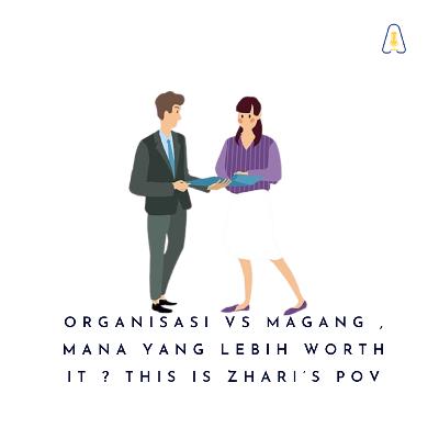 ORGANISASI VS MAGANG , MANA YANG LEBIH WORTH IT ? THIS IS ZHARI’S POV ORGANISASI VS MAGANG , MANA YANG LEBIH WORTH IT ? THIS IS ZHARI’S POV