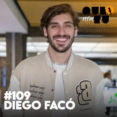 DIEGO FACÓ | QUE NEM TU #109 DIEGO FACÓ | QUE NEM TU #109