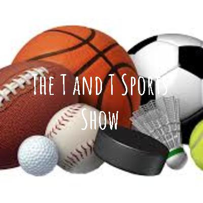 The T and T Sports Show July 4th, 2022