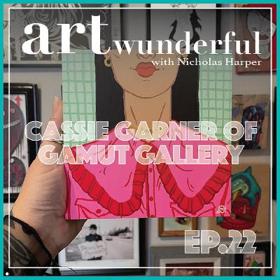 Art Wunderful Ep. 22 – Gallery Director Cassie Garner of Gamut Gallery Art Wunderful Ep. 22 – Gallery Director Cassie Garner of Gamut Gallery