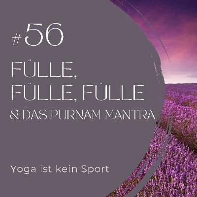#56 Fülle, Fülle, Fülle & das Purnam-Mantra #56 Fülle, Fülle, Fülle & das Purnam-Mantra