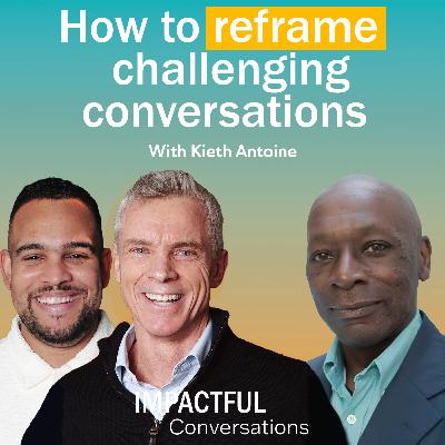 Episode 6: Keith Antoine - How to reframe challenging conversations