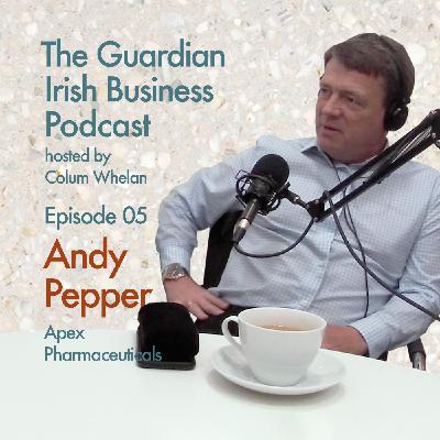 Andy Pepper - Apex Pharmaceutical | EP 05 | The Guardian Irish Business Podcast