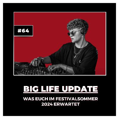 #64 BIG LIFE UPDATE: Was euch im Festivalsomer 2024 erwartet
