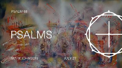 Psalms (Summer 2025) - Psalm 88