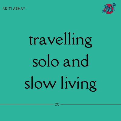 TRAVELLING SOLO AND SLOW LIVING with ADITI ABHAY | take 20