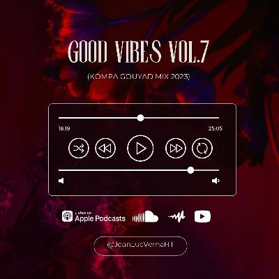 Good Vibes Vol.7 (Kompa Gouyad Mix 2023)