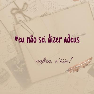 EU NÃO SEI DIZER ADEUS #13