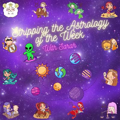 Stripping the Astrology of the Week! ♓️💭 - Feb. 26