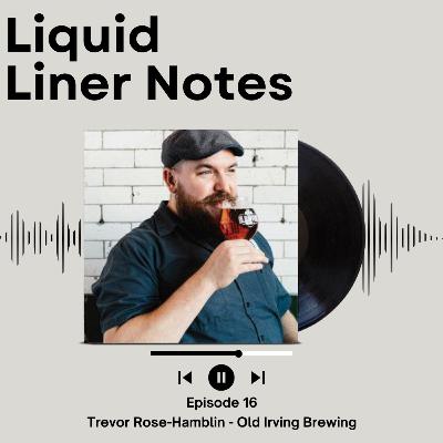 Episode 16 - Trevor Rose-Hamblin - Old Irving Brewing Company