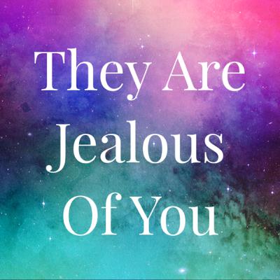 They Are Jealous Of You
