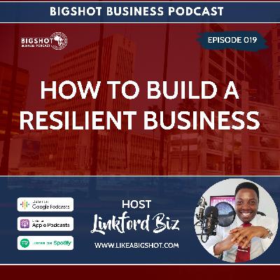 019. How To Build A Resilient Business 019. How To Build A Resilient Business