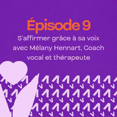 S’affirmer grâce à sa voix avec Mélany Hennart, Coach vocal