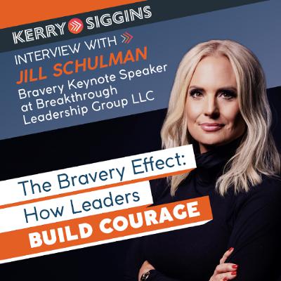 The Bravery Effect How Leaders Build Courage w/ Jill Schulman The Bravery Effect How Leaders Build Courage w/ Jill Schulman