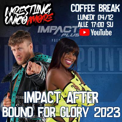 IMPACT AFTER BOUND FOR GLORY 2023 | COFFEE BREAK S3 EP 27 |