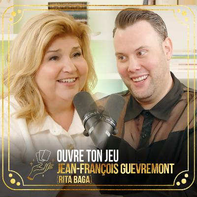 #116 Jean-François Guevremont (Rita Baga) | Ouvre ton jeu avec Marie-Claude Barrette