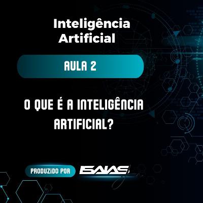 #EP.2 - Curso de IA - Aula 2 - O que é a Inteligência Artificial?