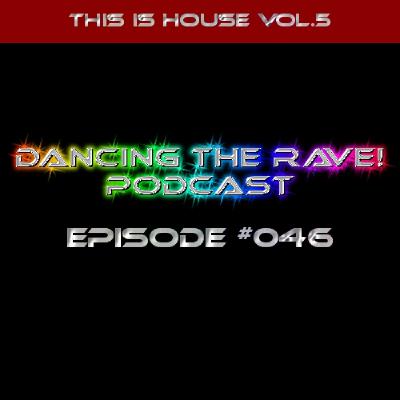 Dancing The Rave! Podcast #046 (This Is House Vol.5) Dancing The Rave! Podcast #046 (This Is House Vol.5)