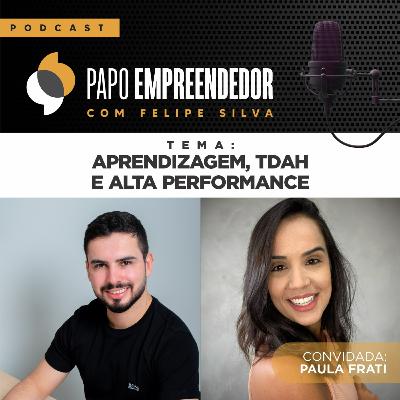 #21 - Aprendizagem, TDAH e Alta Performance com Paula Frati