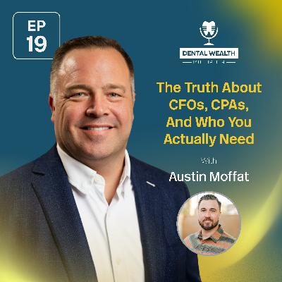 The Truth About CFOs, CPAs, And Who You Actually Need With Austin Moffat The Truth About CFOs, CPAs, And Who You Actually Need With Austin Moffat