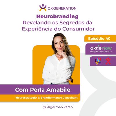 Ep. 40 - Neurobranding Revelando os Segredos da Experiência do Consumidor I Perla Amabile