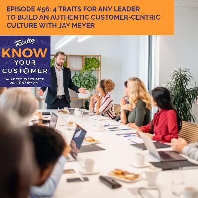4 Traits For Any Leader To Build An Authentic Customer-Centric Culture With Jay Meyer 4 Traits For Any Leader To Build An Authentic Customer-Centric Culture With Jay Meyer