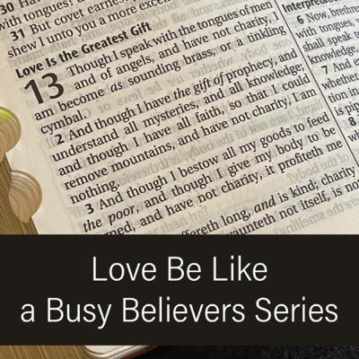 Love Be Like: A Busy Believers Series Ep. 1 Love Be Like: A Busy Believers Series Ep. 1