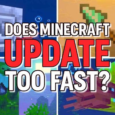 Does Minecraft Update Too Fast? Does Minecraft Update Too Fast?