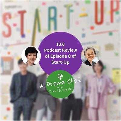 13.8 - Podcast Review of Episode 8 of Start-Up
