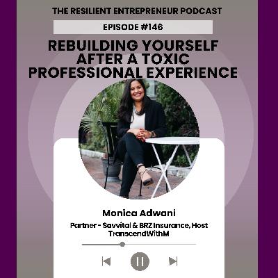 EP 146 | Monica Adwani - Rebuilding Yourself After a Toxic Professional Experience EP 146 | Monica Adwani - Rebuilding Yourself After a Toxic Professional Experience